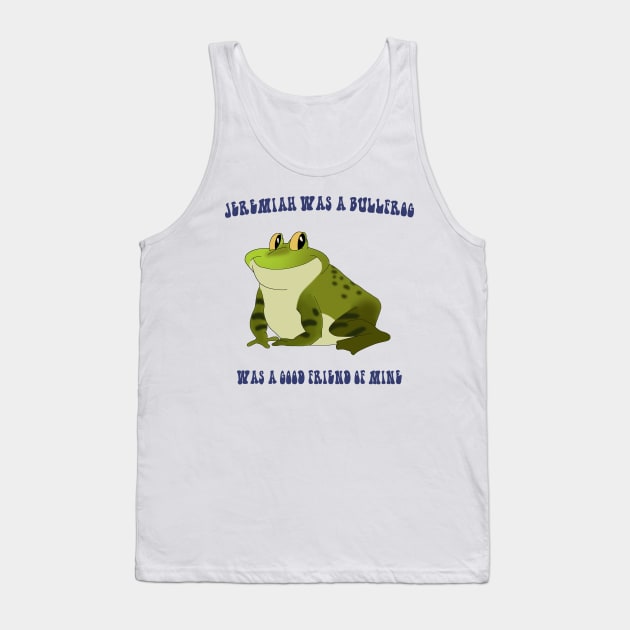 Jeremiah Was a Bullfrog Tank Top by HyzenthlayRose